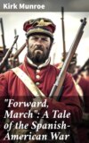 "Forward, March": A Tale of the Spanish-American War