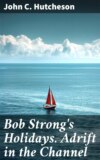 Bob Strong's Holidays. Adrift in the Channel