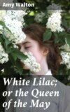 White Lilac; or the Queen of the May