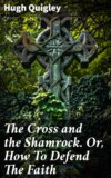 The Cross and the Shamrock. Or, How To Defend The Faith