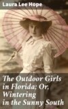 The Outdoor Girls in Florida; Or, Wintering in the Sunny South