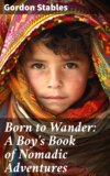 Born to Wander: A Boy's Book of Nomadic Adventures