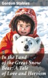 In the Land of the Great Snow Bear: A Tale of Love and Heroism