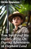 Tom Swift and His Electric Rifle; Or, Daring Adventures in Elephant Land