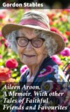 Aileen Aroon, A Memoir. With other Tales of Faithful Friends and Favourites