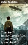 Tom Swift in the Caves of Ice, or, the Wreck of the Airship