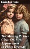 The Moving Picture Girls; Or, First Appearances in Photo Dramas