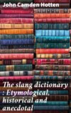 The slang dictionary : Etymological, historical and anecdotal