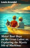 Motor Boat Boys on the Great Lakes; or, Exploring the Mystic Isle of Mackinac