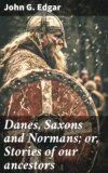 Danes, Saxons and Normans; or, Stories of our ancestors