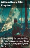 Kidnapping in the Pacific; Or, The Adventures of Boas Ringdon. A long four-part Yarn