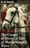 The Cornet of Horse: A Tale of Marlborough's Wars