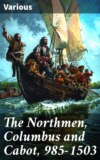 The Northmen, Columbus and Cabot, 985-1503