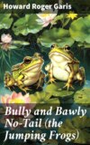 Bully and Bawly No-Tail (the Jumping Frogs)