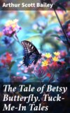 The Tale of Betsy Butterfly. Tuck-Me-In Tales