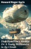 Dick Hamilton's Airship; Or, A Young Millionaire in the Clouds