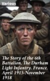 The Story of the 6th Battalion, The Durham Light Infantry. France, April 1915-November 1918