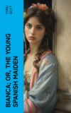 Bianca; or, The Young Spanish Maiden
