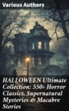 HALLOWEEN Ultimate Collection: 550+ Horror Classics, Supernatural Mysteries & Macabre Stories