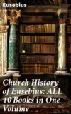 Church History of Eusebius: ALL 10 Books in One Volume