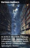 SCIENCE FICTION Ultimate Collection: 140+ Intergalactic Adventures, Dystopian Novels, Lost World Classics & Post-Apocalyptic Stories