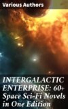 INTERGALACTIC ENTERPRISE: 60+ Space Sci-Fi Novels in One Edition