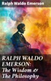 RALPH WALDO EMERSON: The Wisdom & The Philosophy