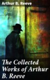 The Collected Works of Arthur B. Reeve