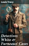 Detectives White & Furneaux' Cases