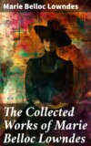 The Collected Works of Marie Belloc Lowndes