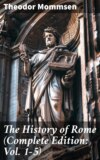 The History of Rome (Complete Edition: Vol. 1-5)