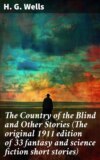 The Country of the Blind and Other Stories (The original 1911 edition of 33 fantasy and science fiction short stories)