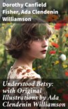 Understood Betsy: with Original Illustrations by Ada Clendenin Williamson