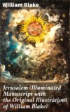 Jerusalem (Illuminated Manuscript with the Original Illustrations of William Blake)