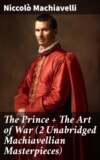 The Prince + The Art of War (2 Unabridged Machiavellian Masterpieces)