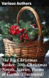 The Big Christmas Basket: 200+ Christmas Novels, Stories, Poems & Carols (Illustrated)