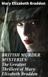 BRITISH MURDER MYSTERIES: The Greatest Thrillers of Mary Elizabeth Braddon