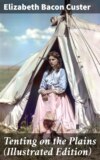 Tenting on the Plains (Illustrated Edition)