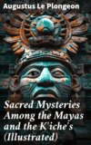 Sacred Mysteries Among the Mayas and the Kʼicheʼs (Illustrated)