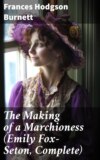 The Making of a Marchioness (Emily Fox-Seton, Complete)