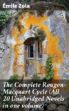 The Complete Rougon-Macquart Cycle (All 20 Unabridged Novels in one volume)