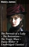 The Portrait of a Lady + The Bostonians + The Tragic Muse + Daisy Miller (4 Unabridged Classics)