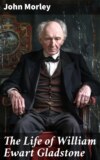 The Life of William Ewart Gladstone