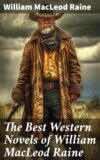 The Best Western Novels of William MacLeod Raine