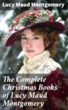 The Complete Christmas Books of Lucy Maud Montgomery