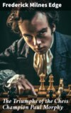 The Triumphs of the Chess Champion Paul Morphy