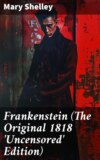 Frankenstein (The Original 1818 'Uncensored' Edition)