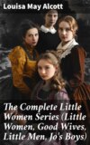 The Complete Little Women Series (Little Women, Good Wives, Little Men, Jo's Boys)