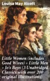 Little Women (includes Good Wives) + Little Men + Jo's Boys (3 Unabridged Classics with over 200 original illustrations)