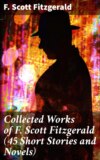 Collected Works of F. Scott Fitzgerald (45 Short Stories and Novels)